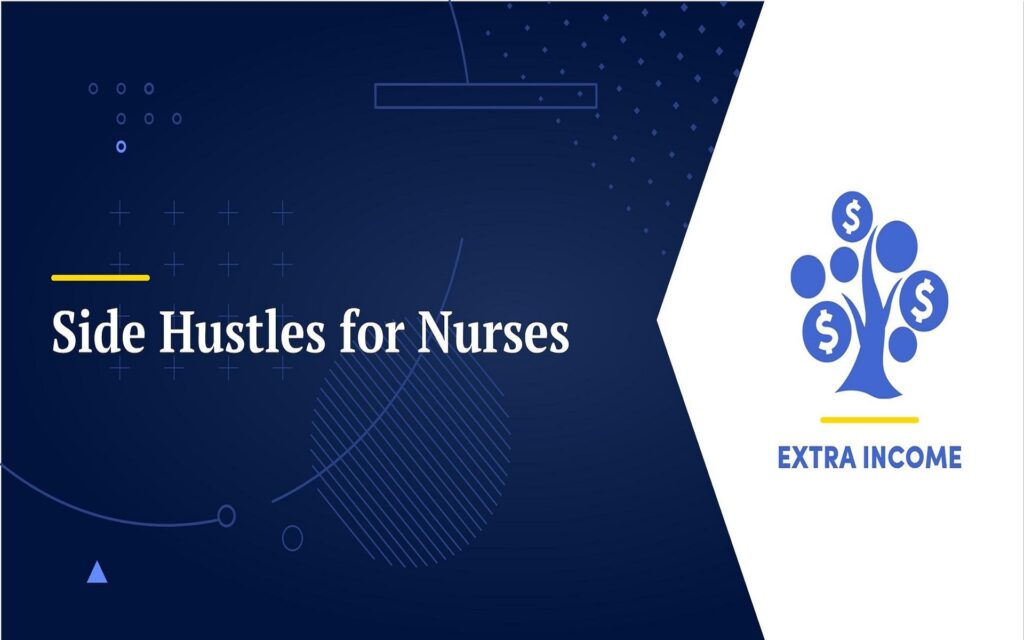 High Paying Nurse Side Hustles: How Nurses Are Earning More Outside the Hospital