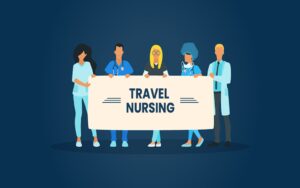 Travel Nursing: Exploring a Dynamic Career in Healthcare