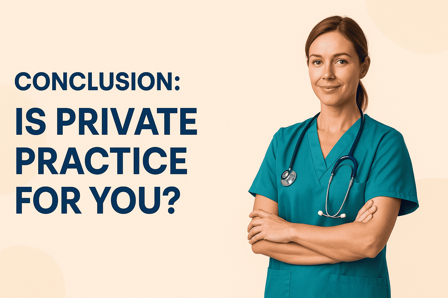 Confident Australian nurse standing in teal scrubs beside text reading ‘Conclusion: Is Private Practice for You?’ representing independence and fulfillment in nursing entrepreneurship