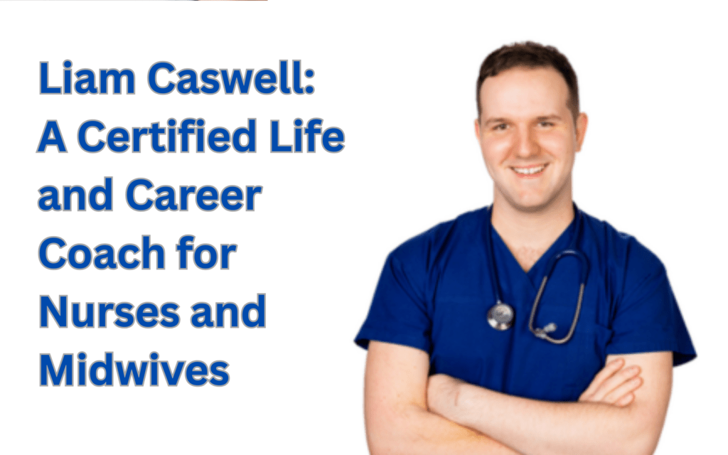 Liam Caswell: A Certified Life and Career Coach for Nurses and Midwives in 2026