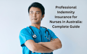 Professional Indemnity Insurance for Nurses in Australia: Complete Guide